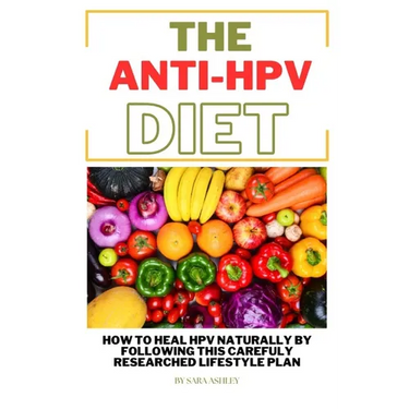 The ANTI HPV Diet: How I Fought HPV Naturally by Following This Carefully Researched Lifestyle Plan