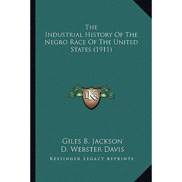 The Industrial History Of The Negro Race Of The United States (1911)