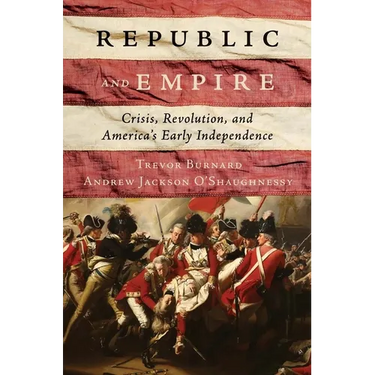 Republic and Empire: Crisis, Revolution, and America's Early Independence