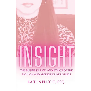 Insight: The Business, Law, and Ethics of the Fashion and Modeling Industries