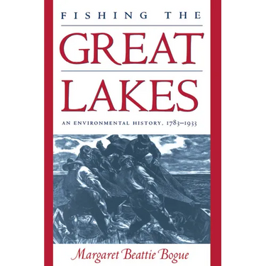 Fishing the Great Lakes: An Environmental History, 1783-1933