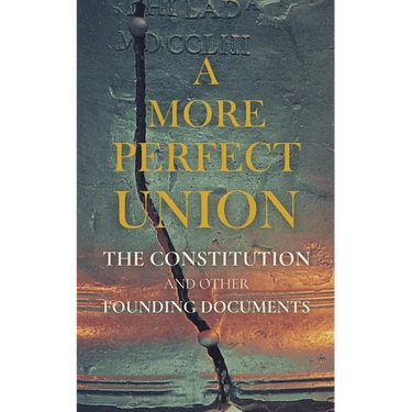 A More Perfect Union: The Constitution and Other Founding Documents