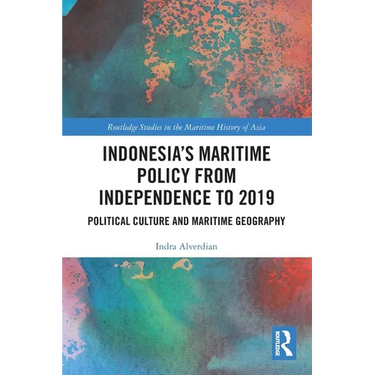 Indonesia's Maritime Policy from Independence to 2019: Political Culture and Maritime Geography
