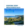 Occupational Therapy Practice in Mental Health: Models, Conditions, Interventions, and Recovery