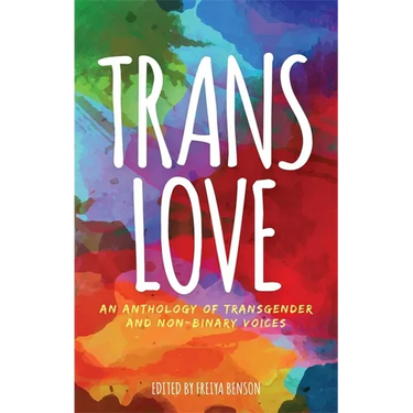 Trans Love: An Anthology of Transgender and Non-Binary Voices