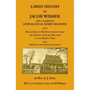 A Brief History Of Jacob Wismer and a Complete Genealogical Family Register