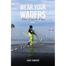 Wear Your Waders: From Panic to Peace Vol:1