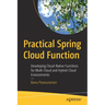 Practical Spring Cloud Function: Developing Cloud-Native Functions for Multi-Cloud and Hybrid-Cloud Environments