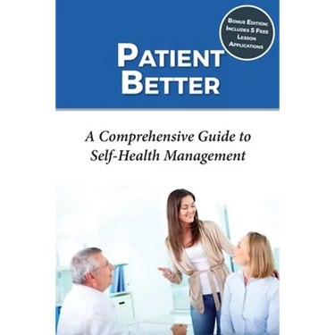 Patient Better: A Comprehensive Guide to Self-health Management