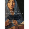 Rosary Meditations: A Lawyer Examines the Evidence (For Catholics and for Protestants, Too)