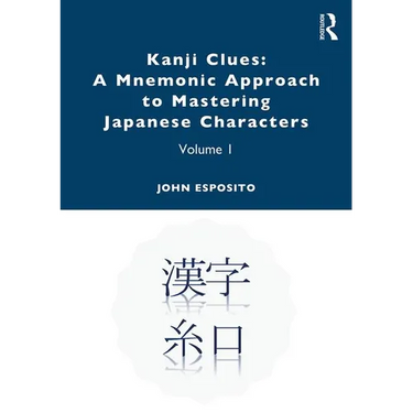 Kanji Clues: A Mnemonic Approach to Mastering Japanese Characters: Volume 1
