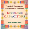 Practical Engineering for Babies & Toddlers - Electronics: Capacitors