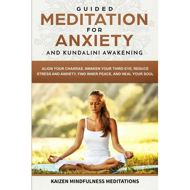Guided Meditation for Anxiety: and Kundalini Awakening - 2 in 1 - Align Your Chakras, Awaken Your Third Eye, Reduce Stress and Anxiety, Find Inner Pea