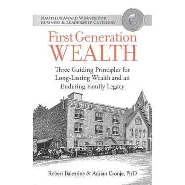 First Generation Wealth: Three Guiding Principles for Long-Lasting Wealth and an Enduring Family Legacy