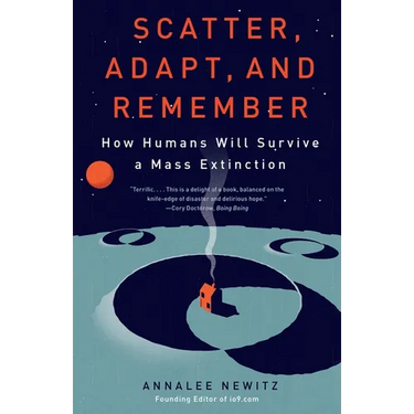 Scatter, Adapt, and Remember: How Humans Will Survive a Mass Extinction