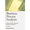 Business Process Analysis: Including Architecture, Engineering, Management, and Maturity