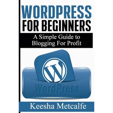 WordPress for Beginners: A Simple Guide to Blogging for Profit