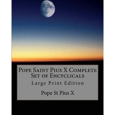 Pope Saint Pius X Complete Set of Encyclicals: Large Print Edition