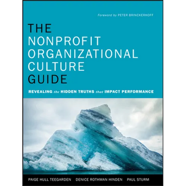 The Nonprofit Organizational Culture Guide: Revealing the Hidden Truths That Impact Performance