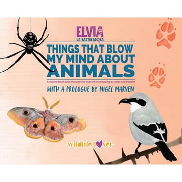 Things That Blow My Mind About Animals: A Nature Book Told Through the Eyes of an Amazing 11-Year-Old Tracker