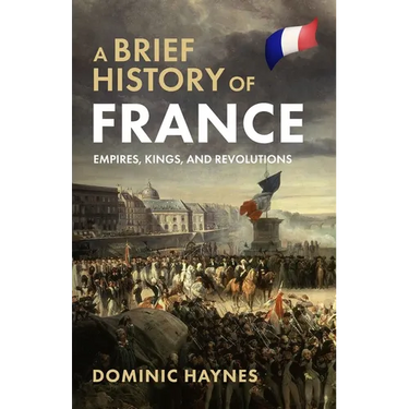 A Brief History of France: Empires, Kings, and Revolutions