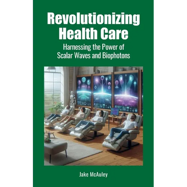 Revolutionizing Health Care: Harnessing the Power of Scalar Wave and Biophoton Technology