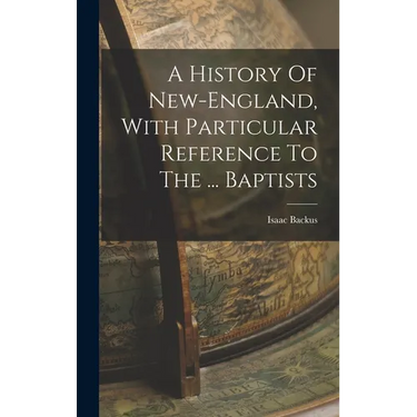 A History Of New-england, With Particular Reference To The ... Baptists