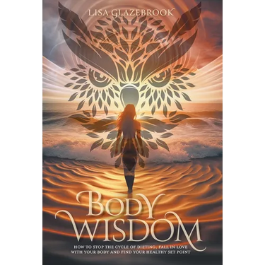 Body Wisdom: How to stop the cycle of dieting, fall in love with your body and find your healthy set point