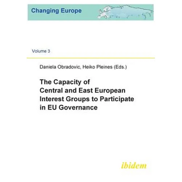 The Capacity of Central and East European Interest Groups to Participate in EU Governance.