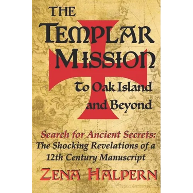 The Templar Mission to Oak Island and Beyond: Search for Ancient Secrets: The Shocking Revelations of a 12th Century Manuscript