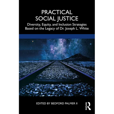 Practical Social Justice: Diversity, Equity, and Inclusion Strategies Based on the Legacy of Dr. Joseph L. White