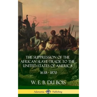 The Suppression of the African Slave-Trade to the United States of America, 1638 - 1870 (Hardcover)