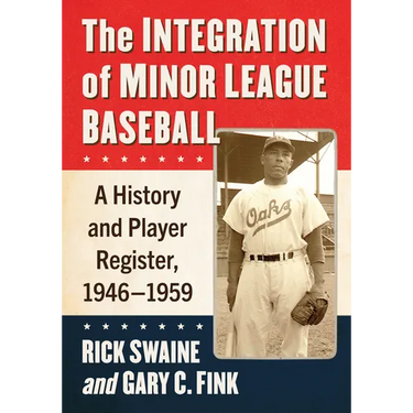 The Integration of Minor League Baseball: A History and Player Register, 1946-1959
