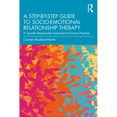 A Step-by-Step Guide to Socio-Emotional Relationship Therapy: A Socially Responsible Approach to Clinical Practice