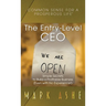 The Entry-Level CEO: Simple Secrets to Build a Profitable Business (Even with No Experience!)