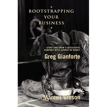 Bootstrapping Your Business: Start and Grow a Successful Company with Almost No Money