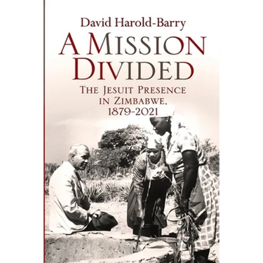 A Mission Divided: The Jesuit Presence in Zimbabwe, 1879-2021