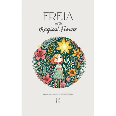 Freja and the Magical Flower: Bilingual Danish-English Stories for Kids