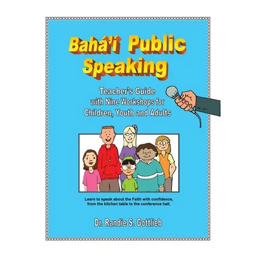 Baha'i Public Speaking: Teacher's Guide with Nine Workshops for Children, Youth and Adults