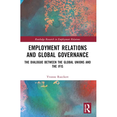 Employment Relations and Global Governance: The Dialogue between the Global Unions and the IFIs