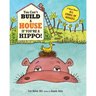 You Can't Build a House If You're a Hippo!: A Book About All Kinds of Houses