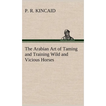 The Arabian Art of Taming and Training Wild and Vicious Horses