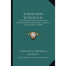 Shropshire Wordbook: A Glossary Of Archaic And Provincial Words, Etc., Used In The County (1879)