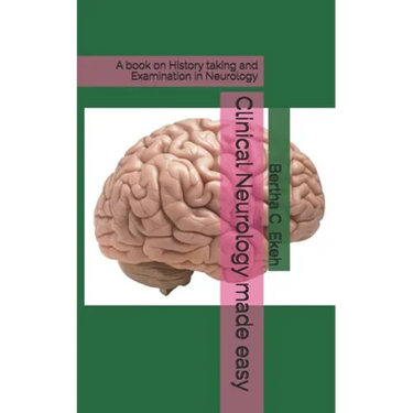 Clinical Neurology made easy: A book on history taking and Examination in Neurology