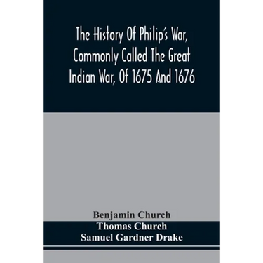The History Of Philip'S War, Commonly Called The Great Indian War, Of 1675 And 1676. Also, Of The French And Indian Wars At The Eastward, In 1689, 169