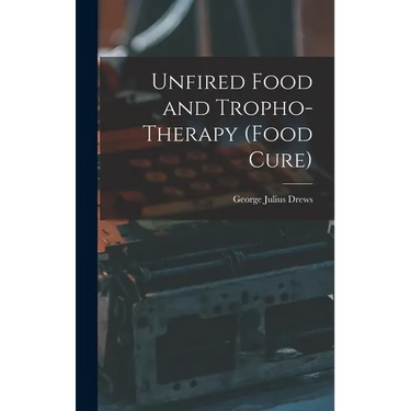Unfired Food and Tropho-Therapy (Food Cure)