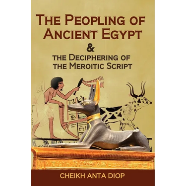 The Peopling of Ancient Egypt & the Deciphering of the Meroitic Script