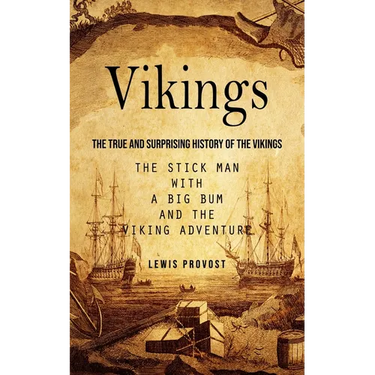 Vikings: The True and Surprising History of The Vikings (The Stick Man with a Big Bum and the Viking Adventure)