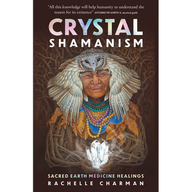 Crystal Shamanism: Sacred Earth Medicine Healings