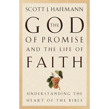 The God of Promise and the Life of Faith: Understanding the Heart of the Bible